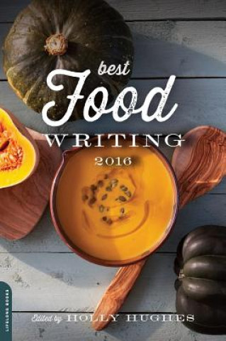 Könyv Best Food Writing 2016 Holly Hughes