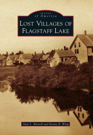 Könyv Lost Villages of Flagstaff Lake Alan L. Burnell