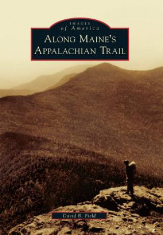 Книга Along Maine's Appalachian Trail David B. Field