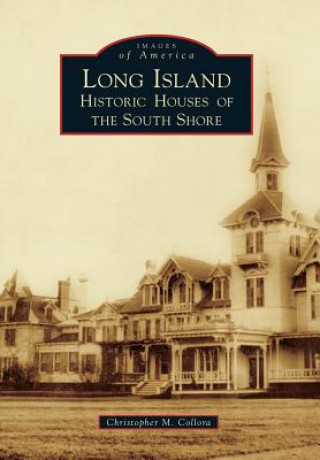 Kniha Long Island Historic Houses of the South Shore Christopher M. Collora