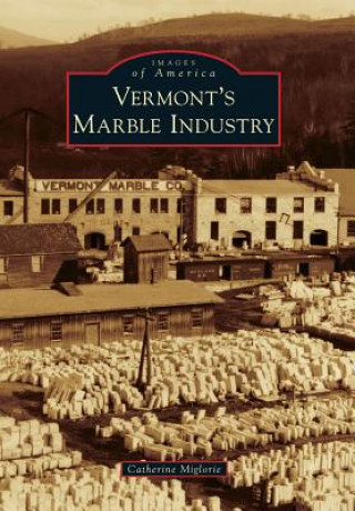 Книга Vermont's Marble Industry Catherine Miglorie