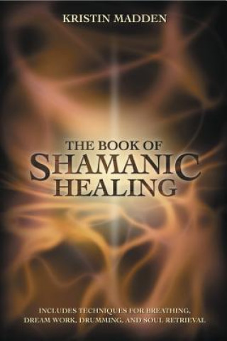 Kniha The Book of Shamanic Healing Kristin Madden