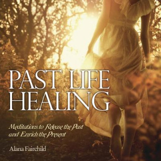Audio Past Life Healing Alana Fairchild