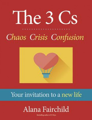 Carte The 3 Cs - Chaos Crisis Confusion Alana Fairchild