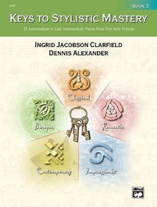 Knjiga Keys to Stylistic Mastery, Book 3 Ingrid Jacobson Clarfield