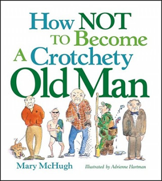 Carte How Not to Become a Crotchety Old Man Mary McHugh