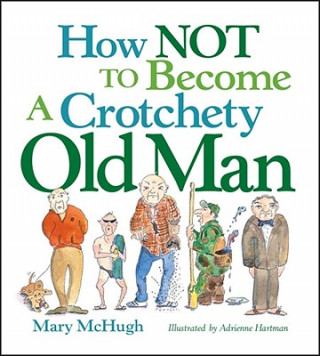 Książka How Not to Become a Crotchety Old Man Mary McHugh