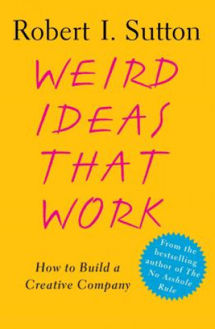 Kniha Weird Ideas That Work Robert I. Sutton