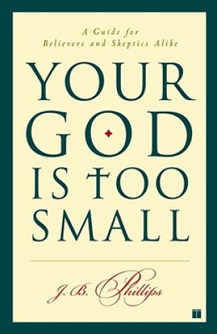 Kniha Your God Is Too Small J. B. Phillips