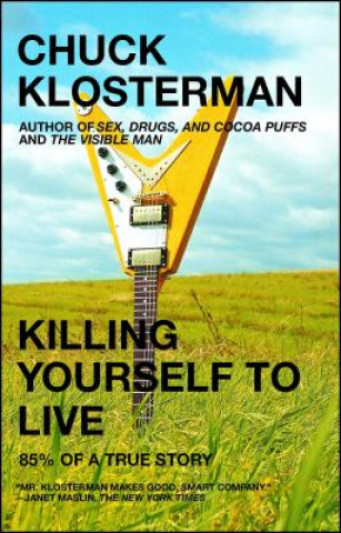 Könyv Killing Yourself to Live Chuck Klosterman