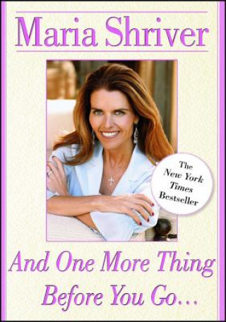 Kniha And One More Thing Before You Go... Maria Shriver