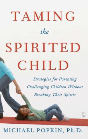 Knjiga Taming the Spirited Child Michael H. Popkin