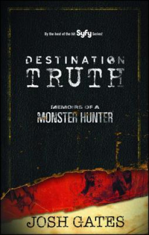 Kniha Destination Truth Josh Gates