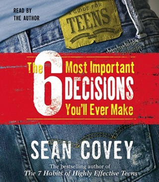 Audio The 6 Most Important Decisions You'll Ever Make Sean Covey