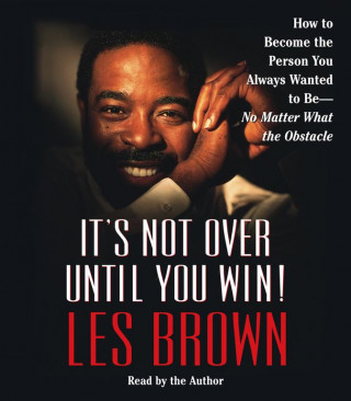 Аудио It's Not over Until You Win! Les Brown