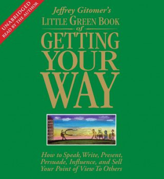 Audio Jeffrey Gitomer's Little Green Book of Getting Your Way Jeffrey Gitomer