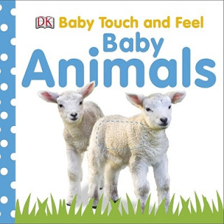 Carte Baby Touch and Feel: Baby Animals Dawn Sirett