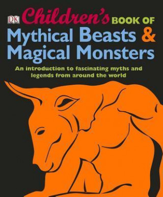 Kniha Children's Book of Mythical Beasts and Magical Monsters Inc. Dorling Kindersley