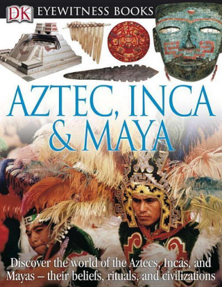 Книга DK EYEWITNESS BOOKS AZTEC INCA MAYA Elizabeth Baquedano