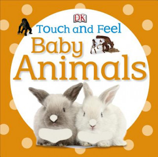 Kniha Touch and Feel Baby Animals Inc. Dorling Kindersley