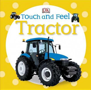 Kniha Touch and Feel: Tractor Inc. Dorling Kindersley