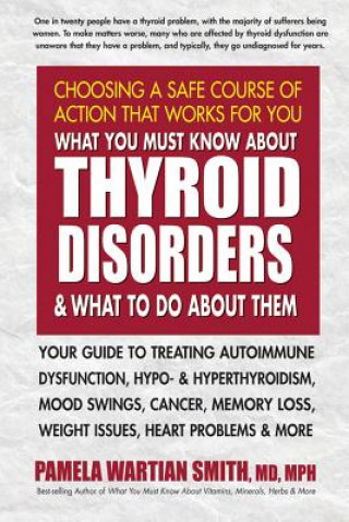 Книга What You Must Know About Thyroid Disorders & What to Do About Them Pamela Wartian Smith