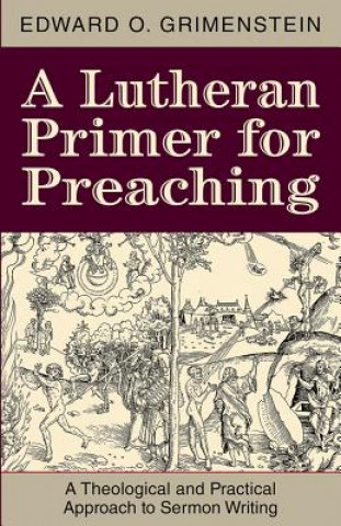 Carte A Lutheran Primer for Preaching Edward O. Grimenstein
