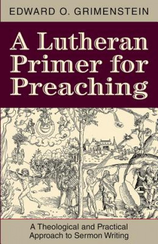 Kniha A Lutheran Primer for Preaching Edward O. Grimenstein