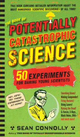 Carte The Book of Potentially Catastrophic Science Sean Connolly