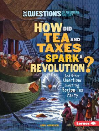 Könyv How Did Tea and Taxes Spark a Revolution? Linda Gondosch