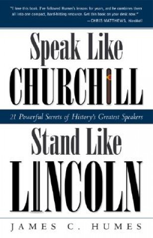 Carte Speak Like Churchill, Stand Like Lincoln James C. Humes