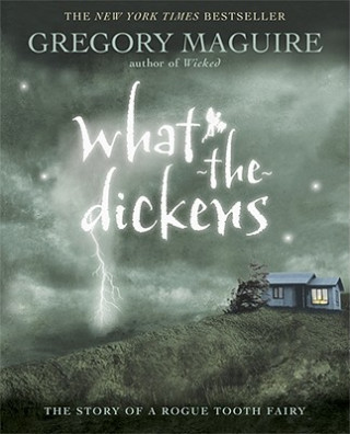 Kniha What-the-Dickens Gregory Maguire