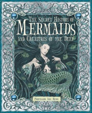 Книга The Secret History of Mermaids and creatures of the Deep Ari Berk