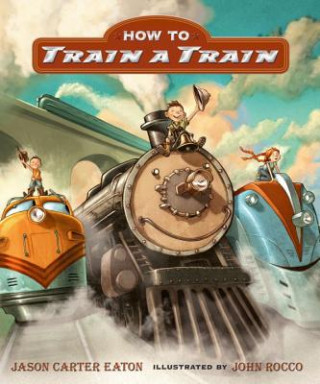 Kniha How to Train a Train Jason Carter Eaton
