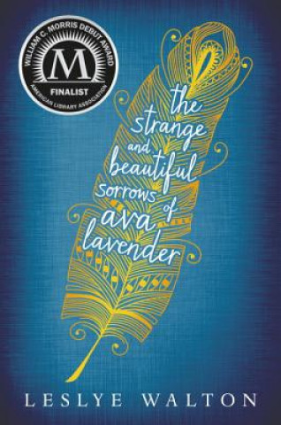 Carte The Strange & Beautiful Sorrows of Ava Lavender Leslye Walton