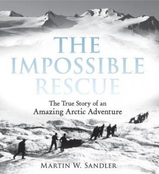 Carte The Impossible Rescue Martin W. Sandler