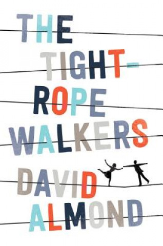 Kniha The Tightrope Walkers David Almond