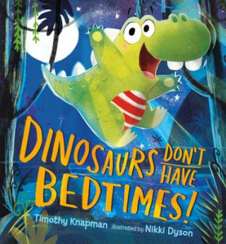 Kniha Dinosaurs Don't Have Bedtimes! Timothy Knapman