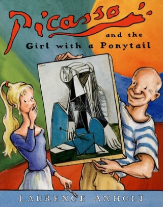 Kniha Picasso and the Girl With the Ponytail Laurence Anholt