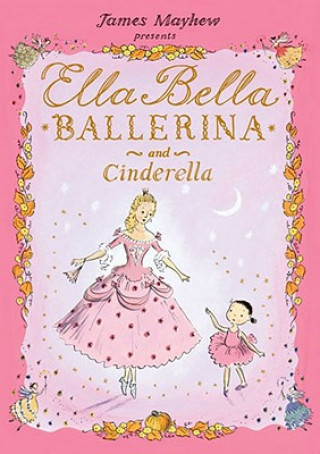 Carte Ella Bella Ballerina and Cinderella James Mayhew