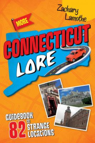 Könyv More Connecticut Lore: Guidebook to 82 Strange Locations Zachary Lamothe