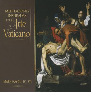 Libro Meditaciones inspiradas en el arte vaticano / Meditations Inspired by Vatican Art Mark Haydu