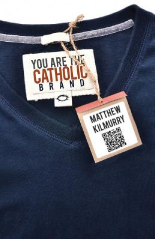 Book You Are the Catholic Brand Matthew Kilmurry