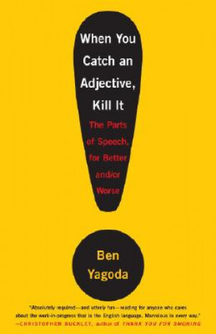 Carte When You Catch an Adjective, Kill It Ben Yagoda