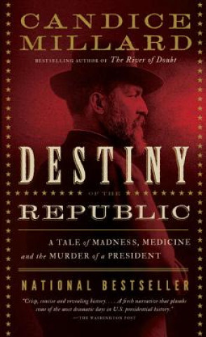 Kniha Destiny of the Republic Candice Millard