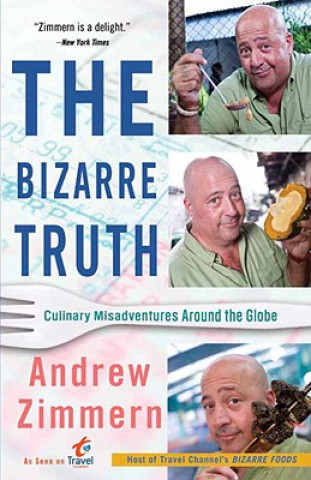 Könyv Bizarre Truth Andrew Zimmern