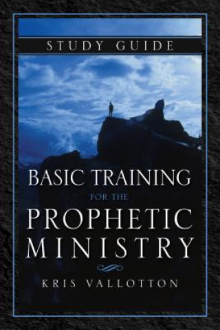 Kniha Basic Training For The Prophetic Ministry Study Guide Kris Vallotton