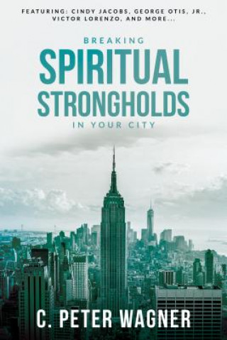 Carte Breaking Spiritual Strongholds In Your City C. Peter Wagner