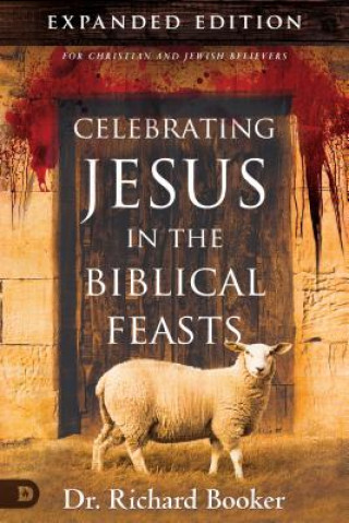 Kniha Celebrating Jesus in the Biblical Feasts Richard Booker