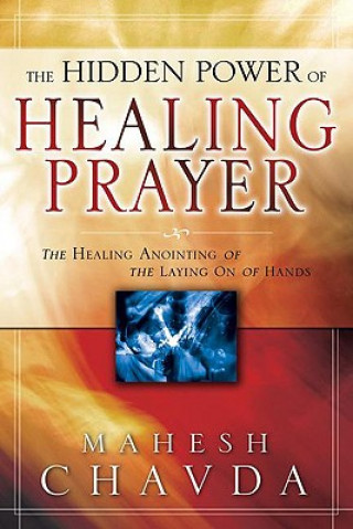 Könyv The Hidden Power of Healing Prayer Mahesh Chavda